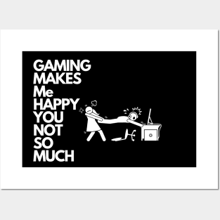 Gaming makes me happy you not so much Posters and Art